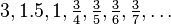 3, 1.5, 1, \tfrac34, \tfrac35, \tfrac36, \tfrac37, \ldots 