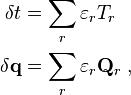 \begin{align}
           \delta t &= \sum_r \varepsilon_r T_r \\
  \delta \mathbf{q} &= \sum_r \varepsilon_r \mathbf{Q}_r ~,
\end{align}