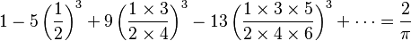 1 - 5\left(\frac12\right)^3 + 9\left(\frac{1\times3}{2\times4}\right)^3 - 13\left(\frac{1\times3\times5}{2\times4\times6}\right)^3 + \cdots = \frac{2}{\pi}