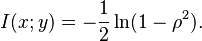 
I(x;y) = - { 1 \over 2 } \ln (1 - \rho^2).
