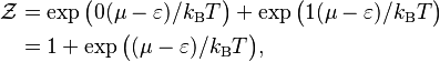  \begin{align}
 \mathcal Z &= \exp\big(0(\mu - \varepsilon)/k_{\rm B} T\big) + \exp\big(1(\mu - \varepsilon)/k_{\rm B} T\big) \\
  &= 1 + \exp\big((\mu - \varepsilon)/k_{\rm B} T\big),
\end{align}