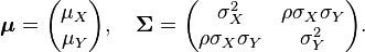 
    \boldsymbol\mu = \begin{pmatrix} \mu_X \\ \mu_Y \end{pmatrix}, \quad
    \boldsymbol\Sigma = \begin{pmatrix} \sigma_X^2 & \rho \sigma_X \sigma_Y \\
                             \rho \sigma_X \sigma_Y  & \sigma_Y^2 \end{pmatrix}.
  