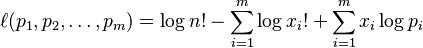 \ell(p_1,p_2,\ldots,p_m)=\log n!-\sum_{i=1}^m \log x_i!+\sum_{i=1}^m x_i\log p_i