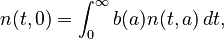  n(t,0)= \int_0^\infty b (a)n(t,a) \, dt ,