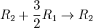 R_2 + \frac{3}{2}R_1 \rightarrow R_2