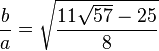 \frac{b}{a} = \sqrt{\frac{11 \sqrt{57}-25}{8}}