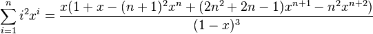 \sum_{i=1}^n i^2 x^i = \frac{x(1+x-(n+1)^2x^n+(2n^2+2n-1)x^{n+1}-n^2x^{n+2})}{(1-x)^3} \,\!