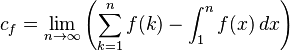 {\displaystyle c_f = \lim_{n\to\infty}\left(\sum_{k=1}^n f(k) - \int_1^n f(x)\,dx\right)}