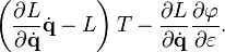 \left( \frac{\partial L}{\partial \dot{\mathbf{q}}} \dot{\mathbf{q}} - L \right) T - \frac{\partial L}{\partial \dot{\mathbf{q}}} \frac{\partial \varphi}{\partial \varepsilon}.