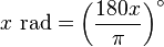 x \mbox{ rad} = \left(\frac{180x}{\pi}\right)^\circ