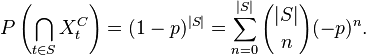  P\left(\bigcap_{t\in S} X_t^C\right) = (1-p)^{|S|} = \sum_{n=0}^{|S|} {|S| \choose n} (-p)^n.