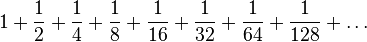 1 + \frac12 + \frac14 + \frac18 + \frac1{16} + \frac1{32} + \frac1{64} + \frac1{128} + \ldots 