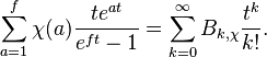 \sum_{a=1}^f \chi(a) \frac{te^{at}}{e^{ft}-1} = \sum_{k=0}^\infty B_{k,\chi}\frac{t^k}{k!}.