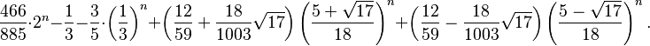  \frac{466}{885}\cdot 2^n - \frac{1}{3} - \frac{3}{5}\cdot \left(\frac{1}{3}\right)^n +
\left(\frac{12}{59} + \frac{18}{1003}\sqrt{17}\right)\left(\frac{5+\sqrt{17}}{18}\right)^n +
\left(\frac{12}{59} - \frac{18}{1003}\sqrt{17}\right)\left(\frac{5-\sqrt{17}}{18}\right)^n.