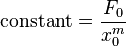 {\displaystyle  \mathrm{constant} = \frac{F_0}{x_0^m} }