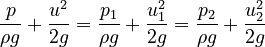 \frac{p}{\rho g}+\frac{u^2}{2g}= \frac{p_1}{\rho g}+\frac{u_1^2}{2g} = \frac{p_2}{\rho g}+\frac{u_2^2}{2g} 