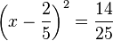 \left(x - \frac{2}{5}\right)^2 = \frac{14}{25} 