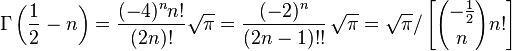 \Gamma\left(\frac{1}{2}-n\right) = {(-4)^n n! \over (2n)!} \sqrt{\pi} = \frac{(-2)^n}{(2n-1)!!}\, \sqrt{\pi} = \sqrt{\pi} / \left[ {-\frac{1}{2} \choose n} n! \right] 