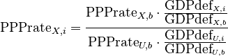 \textrm{PPPrate}_{X,i}=\frac{\textrm{PPPrate}_{X,b}\cdot \frac{\textrm{GDPdef}_{X,i}}{\textrm{GDPdef}_{X,b}}}{\textrm{PPPrate}_{U,b}\cdot \frac{\textrm{GDPdef}_{U,i}}{\textrm{GDPdef}_{U,b}}}