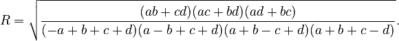  R = \sqrt {\frac{(ab + cd)(ac + bd)(ad + bc)}{(- a + b + c + d)(a - b + c + d)(a + b - c + d)(a + b + c - d)}}.