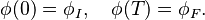 \phi(0) = \phi_I,\quad \phi(T) = \phi_F.