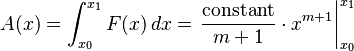 {\displaystyle  A(x) = \int_{x_0}^{x_1} F(x) \, dx = \left.\frac{\mathrm{constant}}{m+1} \cdot x^{m+1}\right|_{x_0}^{x_1} }