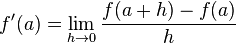 f'(a)=\lim_{h\to 0}{\frac{f(a+h)-f(a)}{h}}