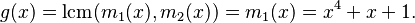 g(x) = {\rm lcm}(m_1(x), m_2(x)) = m_1(x) = x^4 + x + 1.\,