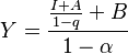  Y= \frac{\frac{I+A}{1-q}+B}{1-\alpha} \,\ 