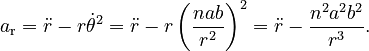 {\displaystyle a_\text{r}
  = \ddot{r} - r\dot{\theta}^2
  = \ddot{r} - r\left(\frac{nab}{r^2}\right)^2
  = \ddot{r} - \frac{n^2 a^2 b^2}{r^3}.
}