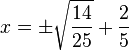 x = \pm\sqrt\frac{14}{25} + \frac{2}{5}  