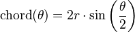 \operatorname{chord}(\theta) = 2r\cdot \sin\left(\frac{\theta}{2}\right)