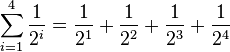 \sum_{i=1}^4 \frac{1}{2^i} = \frac{1}{2^1} + \frac{1}{2^2} + \frac{1}{2^3} + \frac{1}{2^4}