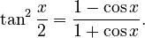 {\displaystyle \tan^2\frac{x}{2} = \frac{1 - \cos x}{1 + \cos x}.}