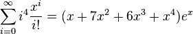 \sum^{\infty}_{i=0} i^4 \frac{x^i}{i!} = (x + 7x^2 + 6x^3 + x^4) e^x