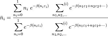  \bar{n}_i = \frac
{\displaystyle \sum_{n_i=0} ^1 n_i \ e^{-\beta (n_i\varepsilon_i)} \quad  \sideset{ }{^{(i)}}\sum_{n_1,n_2,\dots} e^{-\beta (n_1\varepsilon_1+n_2\varepsilon_2+\cdots)} }
{\displaystyle \sum_{n_i=0} ^1 e^{-\beta (n_i\varepsilon_i)} \qquad \sideset{ }{^{(i)}}\sum_{n_1,n_2,\dots} e^{-\beta (n_1\varepsilon_1 + n_2\varepsilon_2 + \cdots)} } 