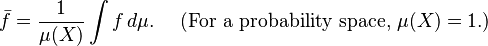  \bar f =\frac 1{\mu(X)} \int f\,d\mu.\quad\text{ (For a probability space, } \mu(X)=1.) 