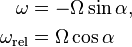 \begin{align}
  \omega &= -\Omega \sin \alpha, \\
  \omega_\text{rel} &= \Omega \cos \alpha\\
\end{align}