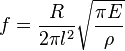 f  = \frac{R}{2\pi l^2} \sqrt{\frac{\pi E}{\rho}}