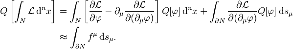 
\begin{align}
Q\left[\int_N \mathcal{L} \, \mathrm{d}^nx \right]
& =\int_N \left[\frac{\partial\mathcal{L}}{\partial\varphi} - \partial_\mu \frac{\partial\mathcal{L}}{\partial(\partial_\mu\varphi)} \right]Q[\varphi] \, \mathrm{d}^nx + \int_{\partial N} \frac{\partial\mathcal{L}}{\partial(\partial_\mu\varphi)}Q[\varphi] \, \mathrm{d}s_\mu \\
& \approx\int_{\partial N} f^\mu \, \mathrm{d}s_\mu.
\end{align}
