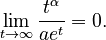 {\displaystyle \lim_{t \to \infty} \frac{t^\alpha}{a e^t} = 0.}