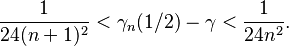 {\displaystyle 
\frac{1}{24(n+1)^2} < \gamma_n(1/2) - \gamma < \frac{1}{24n^2}.
}