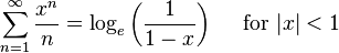 \sum^{\infty}_{n=1} \frac{x^n}n = \log_e\left(\frac{1}{1-x}\right) \quad\mbox{ for } |x| < 1 \!