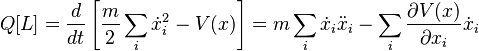 Q[L] =
  \frac{d}{dt}\left[\frac{m}{2}\sum_i\dot{x}_i^2 - V(x)\right] =
  m \sum_i\dot{x}_i\ddot{x}_i - \sum_i\frac{\partial V(x)}{\partial x_i}\dot{x}_i
