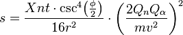 {\displaystyle 
s = \frac {Xnt\cdot\csc^4{\!\left(\tfrac {\phi}{2}\right)}}{16r^2} \cdot {\left(\frac {2Q_n Q_{\alpha}}{mv^2}\right)}^2
}