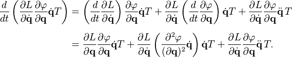 
\begin{align}
\frac{d}{dt} \left( \frac{\partial L}{\partial \dot{\mathbf{q}}} \frac{\partial \varphi}{\partial \mathbf{q}} \dot{\mathbf{q}} T \right) 
& = \left( \frac{d}{dt} \frac{\partial L}{\partial \dot{\mathbf{q}}} \right) \frac{\partial \varphi}{\partial \mathbf{q}} \dot{\mathbf{q}} T + \frac{\partial L}{\partial \dot{\mathbf{q}}} \left( \frac{d}{dt} \frac{\partial \varphi}{\partial \mathbf{q}} \right) \dot{\mathbf{q}} T + \frac{\partial L}{\partial \dot{\mathbf{q}}} \frac{\partial \varphi}{\partial \mathbf{q}} \ddot{\mathbf{q}} \, T \\[6pt]
& = \frac{\partial L}{\partial \mathbf{q}} \frac{\partial \varphi}{\partial \mathbf{q}} \dot{\mathbf{q}} T + \frac{\partial L}{\partial \dot{\mathbf{q}}} \left( \frac{\partial^2 \varphi}{(\partial \mathbf{q})^2} \dot{\mathbf{q}} \right) \dot{\mathbf{q}} T + \frac{\partial L}{\partial \dot{\mathbf{q}}} \frac{\partial \varphi}{\partial \mathbf{q}} \ddot{\mathbf{q}} \, T.
\end{align}
