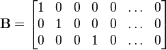 
\mathbf{B}
=
\begin{bmatrix}
 1 & 0 & 0 & 0 & 0 & \ldots & 0 \\
 0 & 1 & 0 & 0 & 0 & \ldots & 0 \\
 0 & 0 & 0 & 1 & 0 & \ldots & 0
\end{bmatrix}
