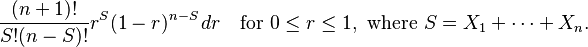 
\frac {(n+1)!}{S!(n-S)!} r^S (1-r)^{n-S} \, dr \quad \text{for }0\le r\le 1, \text{ where } S=X_1+\cdots+X_n.
