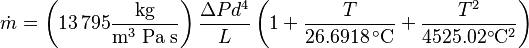  
\dot{m} = \left(13\,795 \mathrm{\frac{kg}{ m^3\; Pa  \; s}}  \right) \frac{\Delta P d^4}{L} \left(1+\frac{T}{26.6918\, ^\circ \mathrm{C}} +\frac{T^2}{4525.02^\circ \mathrm{C}^2}\right)
