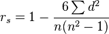  r_s=1-\cfrac {6\sum d^2}{n(n^2-1)}